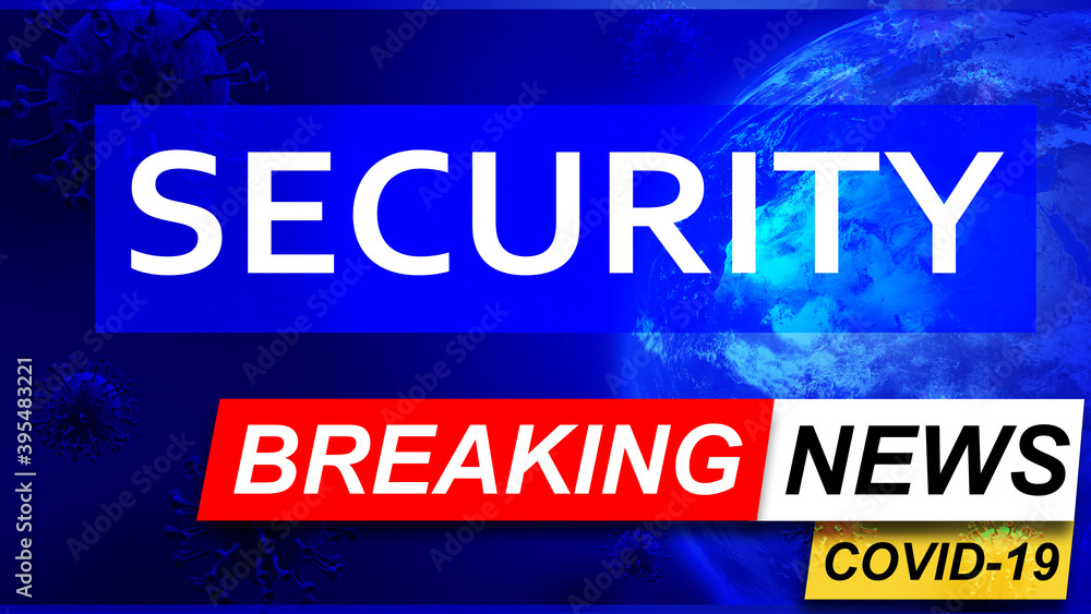 Covid and security in breaking news - stylized tv blue news screen with news related to corona pandemic and security, 3d illustration Covid and security in breaking news - stylized tv blue news screen with news related to corona pandemic and security, 3d illustration