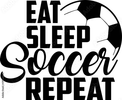Eat Sleep Soccer Repeat on the white background. Vector illustration.