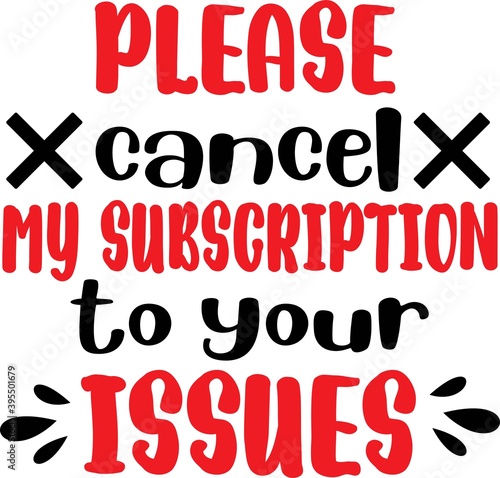 Please cancel My subscription To your issues on the white background. Vector illustration photo