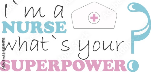 I am a nurse what s your superpower on the white background. Vector illustration