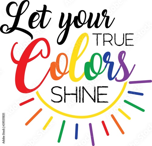 Let your true colors shine on the white background. Vector illustration
