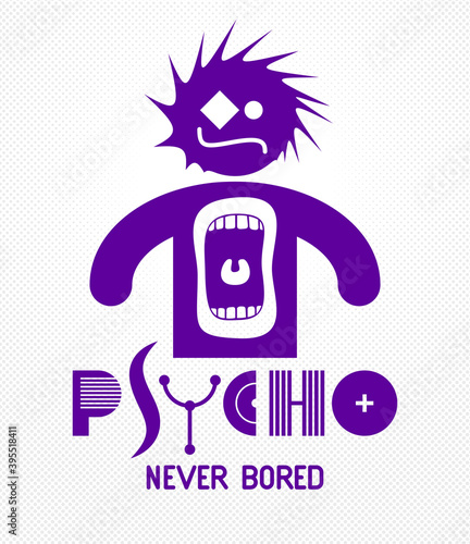 Psycho never bored funny vector cartoon logo or poster with weird expression man icon and screaming mouth, t shirt print or social media picture.