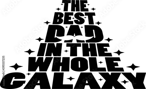 The best dad in the whole galaxy on the white background. Vector illustration