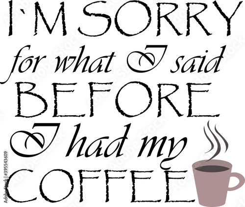 I am sorry for I said before I had my coffee on the white background. Vector illustration
