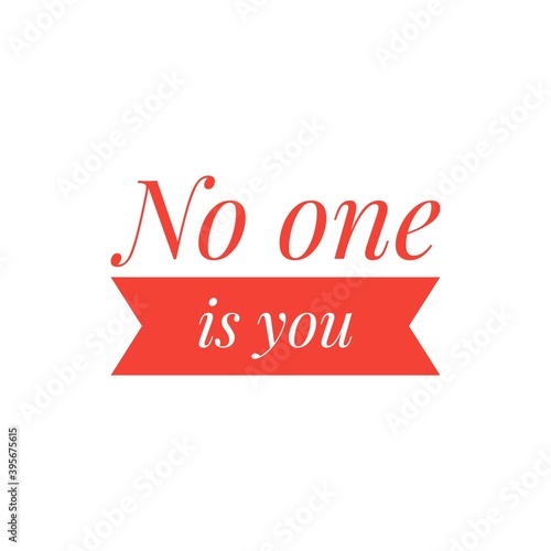 ''No one is you'' Lettering