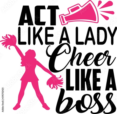 Act like a lady Cheer like a boss on the white background. Vector illustration