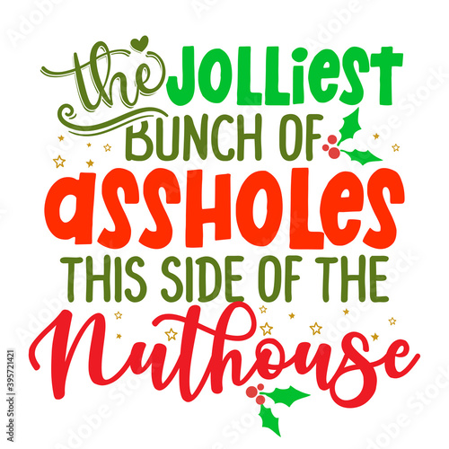 The jolliest bunch of assholes this side of the Nuthouse - phrase for Christmas clothes or ugly sweaters. Hand drawn lettering for Xmas greetings cards, invitations. Good for t-shirt, mug, press.