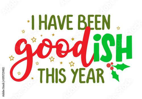I have been goodish this year - Calligraphy phrase for Christmas. Hand drawn lettering for Xmas. Good for t-shirt, mug, gift, greetings cards, invitations. Holiday quotes. Naughty or nice list.