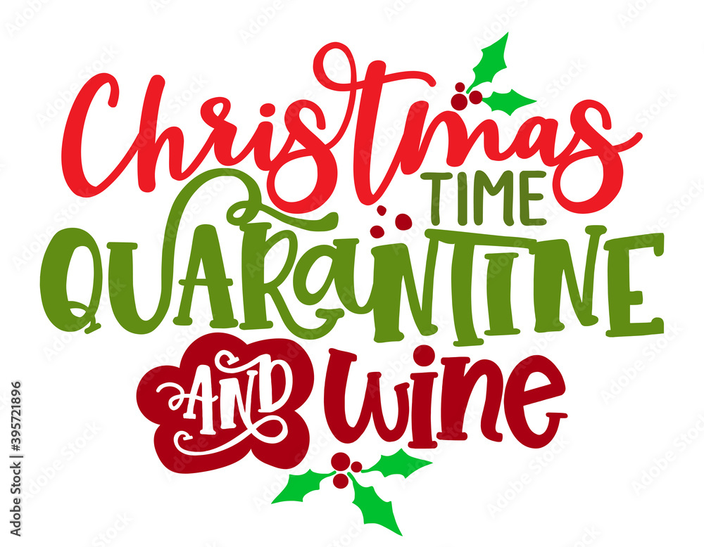 Fototapeta premium Christmas time, Quarantine andWine - Calligraphy phrase for Christmas. Hand drawn lettering for Xmas greetings cards, invitations. Good for t-shirt, mug, scrap booking, gift, printing. Alcoholidays.