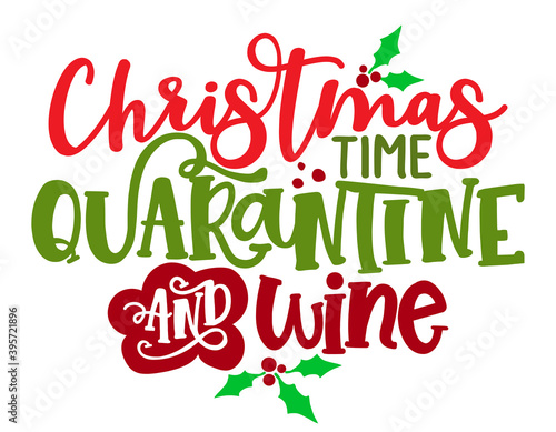 Christmas time  Quarantine andWine - Calligraphy phrase for Christmas. Hand drawn lettering for Xmas greetings cards  invitations. Good for t-shirt  mug  scrap booking  gift  printing. Alcoholidays.
