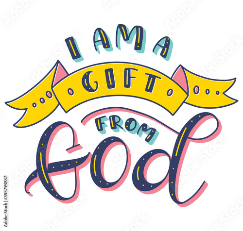 I am a gift from God, multicolored lettering isolated on white background - Vector stock illustration.