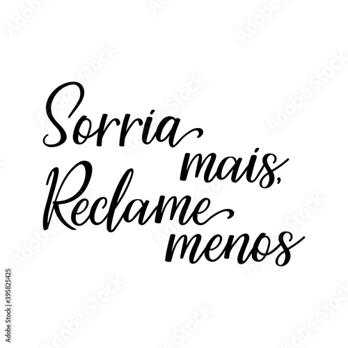 Smile more, complain less in Portuguese. Lettering. Ink illustration. Modern brush calligraphy.