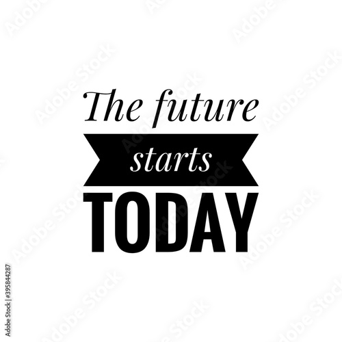 ''The future starts today'' Lettering photo