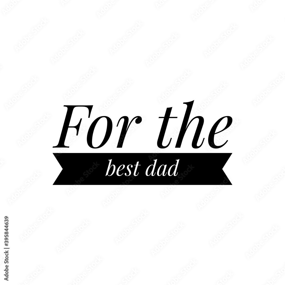 ''For the best dad'' Lettering ''For the best dad'' Lettering