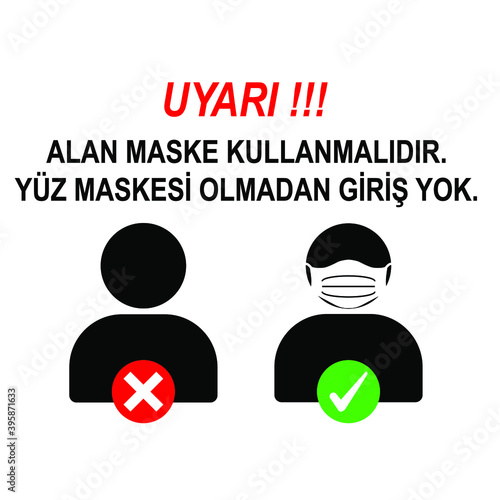 No entry Without Face Mask or Wear a Mask Icon. Vector Image. Area must use a mask. Turkish language.
