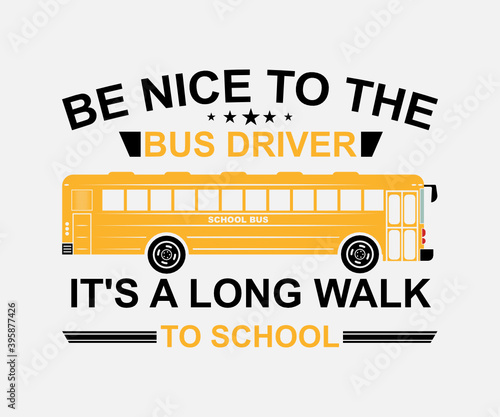 be nice to the bus driver it's a long walk to school. Vintage typography design with school supplies and Back to School Sale text. Vector School Bus driver typography T-Shirt design.