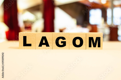 LAGOM is a Swedish word for being satisfied with a humble life.