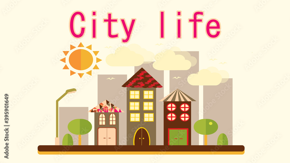 City landscape in a simple flat style with different tall houses and skyscrapers, lanterns and trees sky, sun and clouds and the inscription city life. 