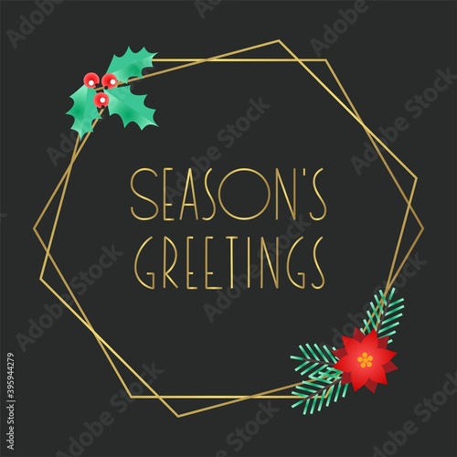 Season's Greetings. Winter holiday greeting card. Illustration of Christmas tree branches, holly berries and Christmas flowers on dark background with gold frame. Vector 10 EPS.