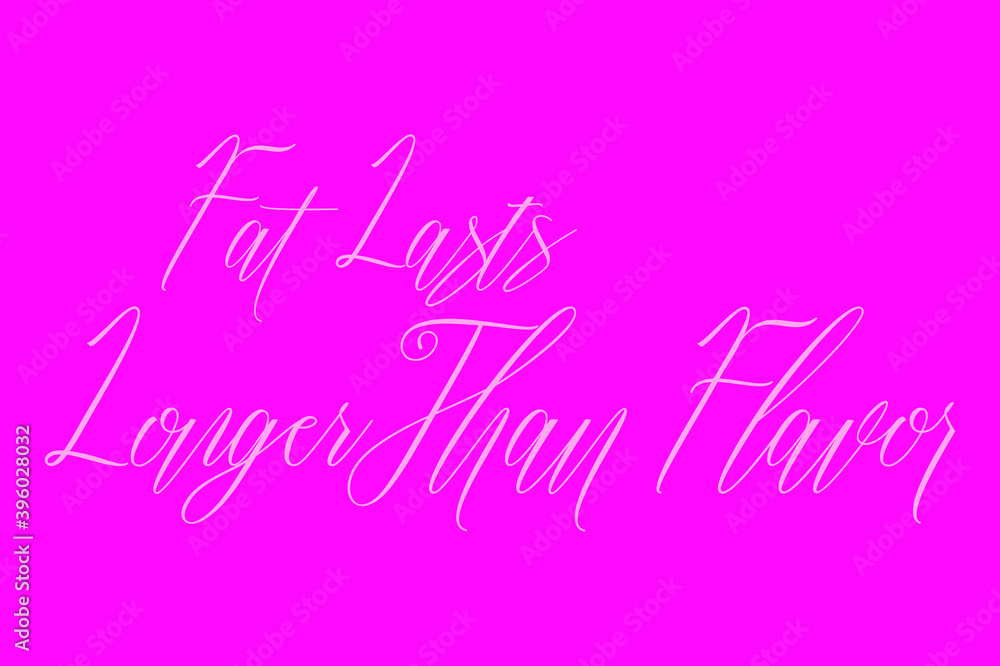 Fat Lasts Longer Than Flavor Cursive Typography White Color Text On Dork Pink Background 