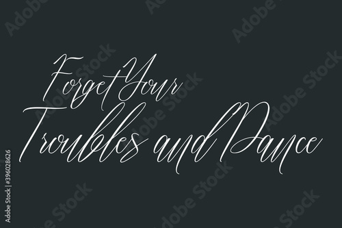 Forget Your Troubles and Dance Cursive Typography Text On Dork Gray Background