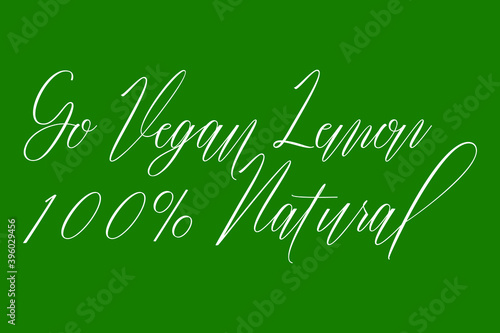 Go Vegan Lemon 100% Natural Cursive Calligraphy White Color Text On Dork Green Background