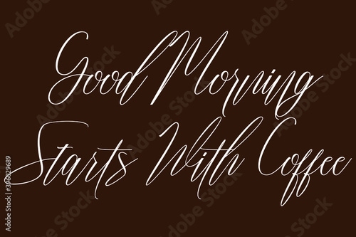 Good Morning Starts With Coffee Cursive Typography White Color Text On Brown Background