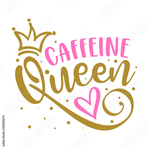 Caffeine Queen - lable, gift tag, text. Coffee Princess. Good for T shirts, clothes, mugs, posters, textiles, gifts, girl boss sets.