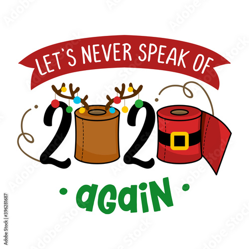 Let's never speak of 2020 again - Cartoon doodle drawing toilet papers in Santa costume and with reindeer antlers. Text for self quarantine times. Xmas decoration. Lettering poster. Coronavirus text.