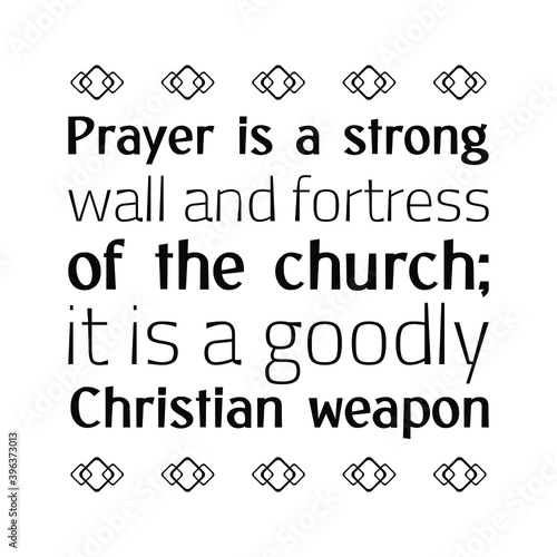 Φωτογραφία Prayer is a strong wall and fortress of the church; it is a goodly Christian weapon