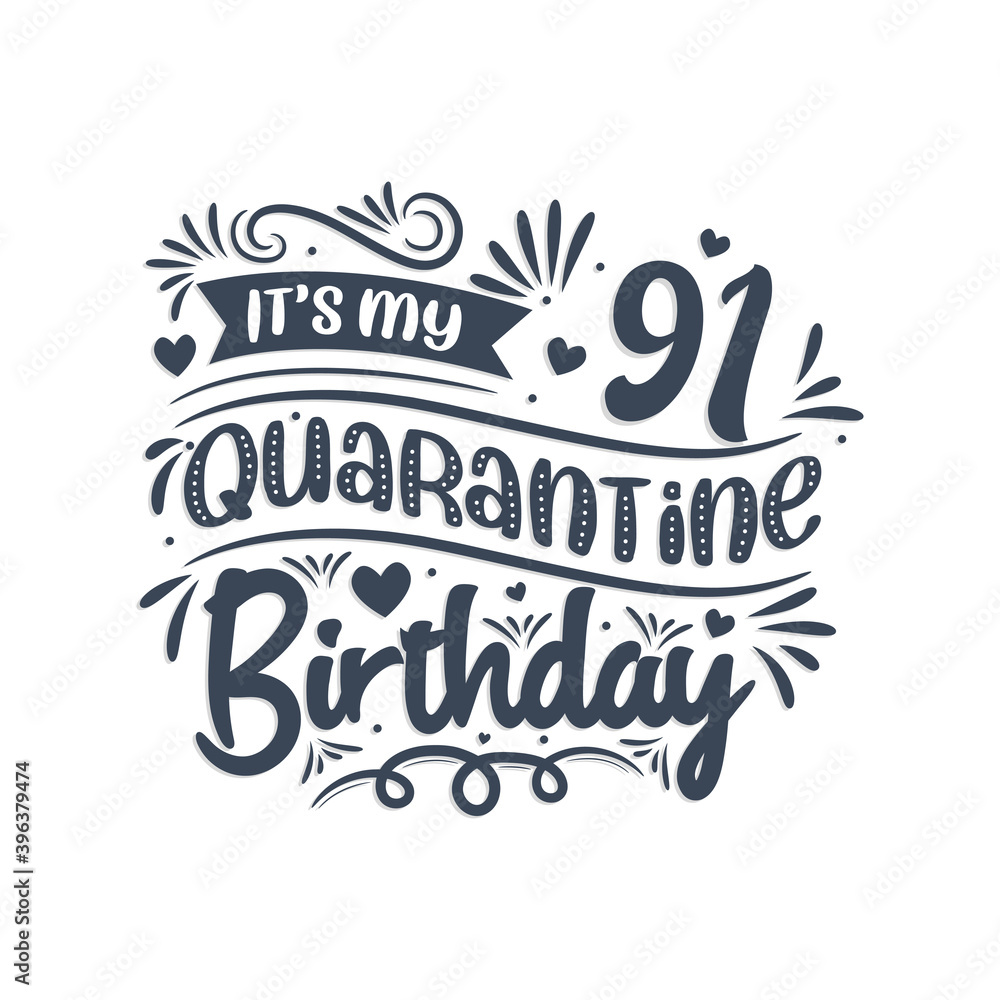 It's my 91st Quarantine birthday, 91 year birthday design. 91st birthday celebration on quarantine.