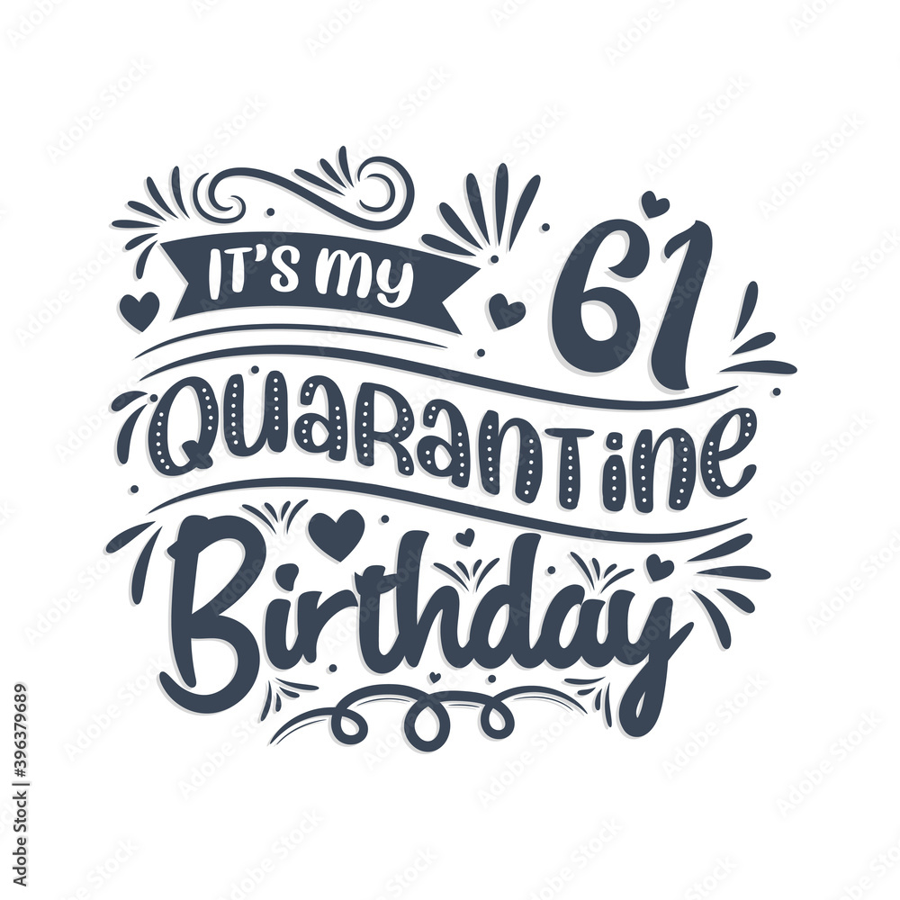 It's my 61st Quarantine birthday, 61 year birthday design. 61st birthday celebration on quarantine. It's my 61st Quarantine birthday, 61 year birthday design. 61st birthday celebration on quarantine.