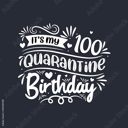100th birthday celebration on quarantine, It's my 100 Quarantine birthday.