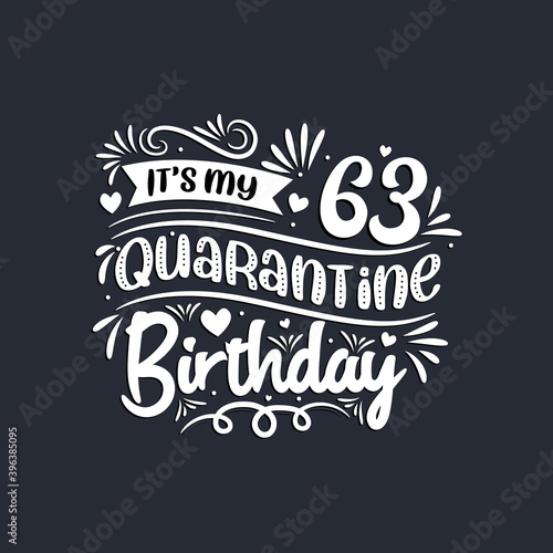 63rd birthday celebration on quarantine  It s my 63 Quarantine birthday.