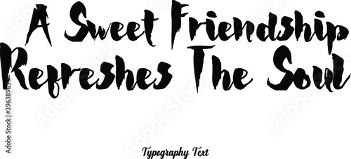 Bold Typography Phrase " A Sweet Friendship Refreshes The Soul " on White Background