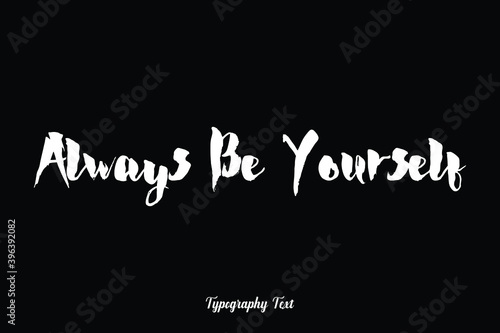 Obraz na płótnie Always Be Yourself Handwritten Bold Typography White Color Text On Black Backgro