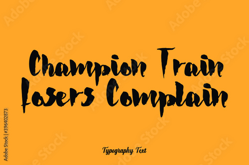 Champion Train Losers Complain Handwritten Bold Font Typography Text
on Yellow Background