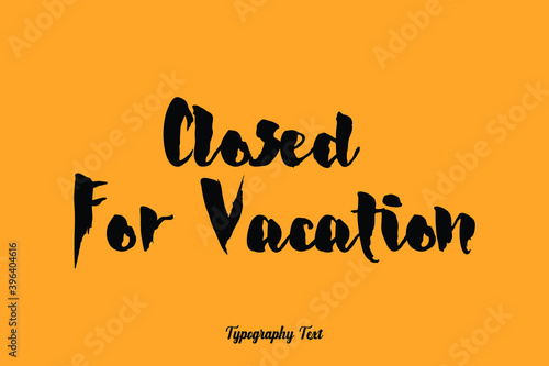 Closed For Vacation Handwritten Bold Font Typography Text Food Quote
on Yellow Background