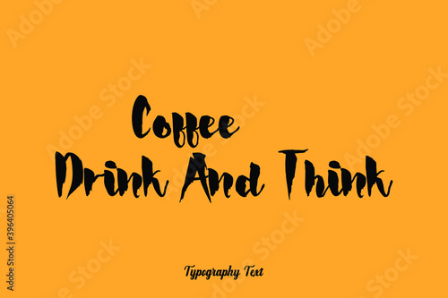 Coffee Drink And Think Handwritten Bold Font Typography Text Food Quote
on Yellow Background