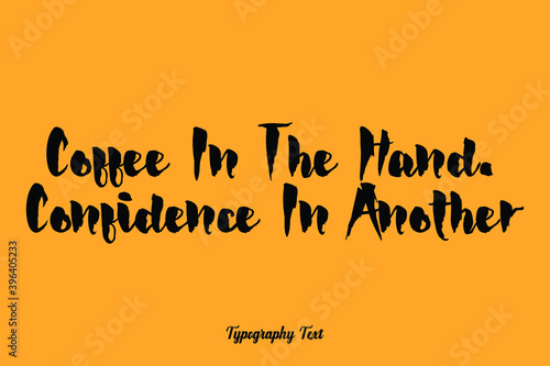 Coffee In The Hand. Confidence In Another. Handwritten Bold Font Typography Text Food Quote
on Yellow Background