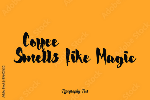 Coffee Smells Like Magic Handwritten Bold Font Typography Text Food Quote
on Yellow Background