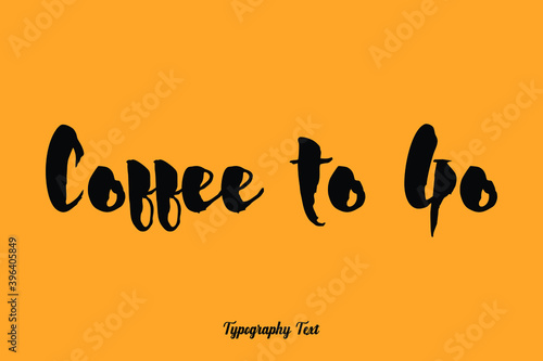 Coffee to Go Handwritten Bold Font Typography Text Food Quote
on Yellow Background