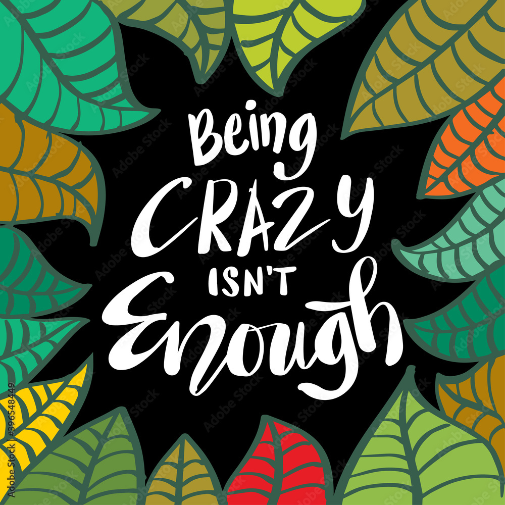 Being crazy isn't enough hand lettering. Inspirational textured quote for wall poster.