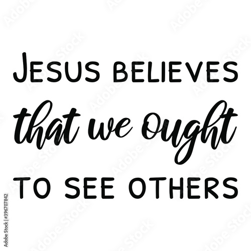  Jesus believes that we ought to see others. Vector Quote