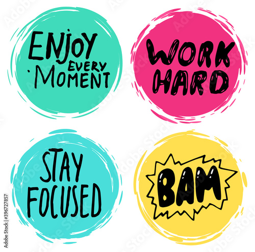 Collection of colorful stickers, labels in circles. Enjoy every moment. Work hard. Stay focused. Bam. Using at polygraphy, as print. Typography slogans with black text, colorful print of paint