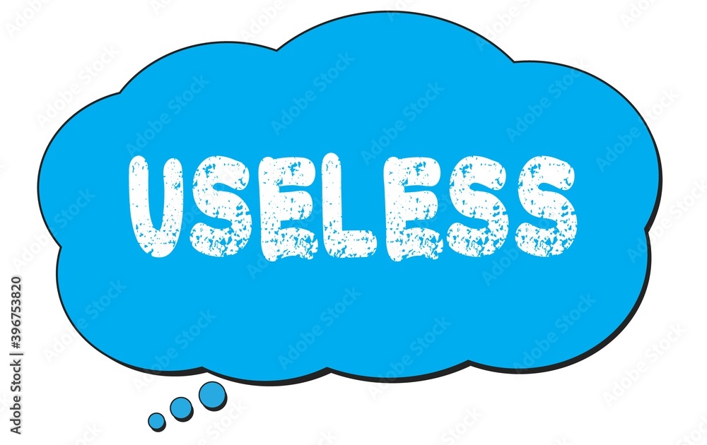 USELESS text written on a blue thought bubble. USELESS text written on a blue thought bubble.