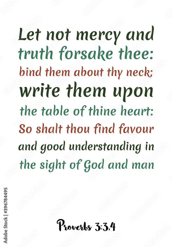 Obraz premium Let not mercy and truth forsake thee bind them about thy neck. Bible verse quote