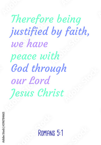  Therefore being justified by faith, we have peace with God through our Lord Jesus Christ. Bible verse quote