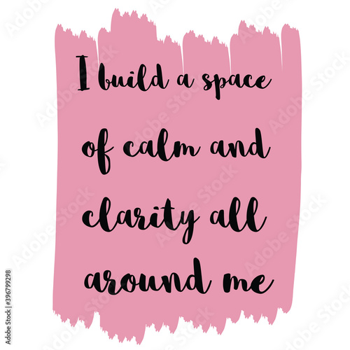  I build a space of calm and clarity all around me. Vector Quote