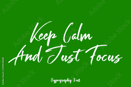 Keep Calm and Just Focus Handwritten Typography Phrase on Green Background